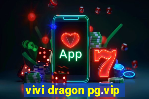 vivi dragon pg.vip