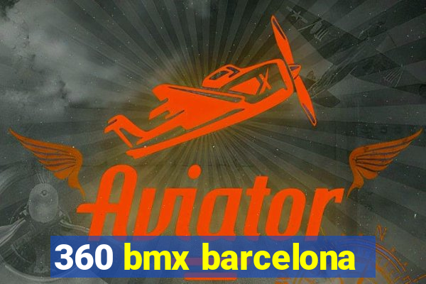 360 bmx barcelona