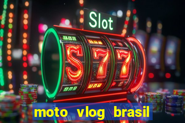 moto vlog brasil dinheiro infinito