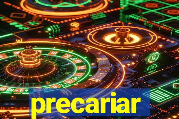 precariar