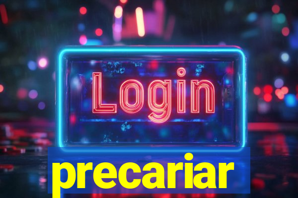 precariar