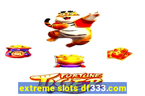 extreme slots df333.com