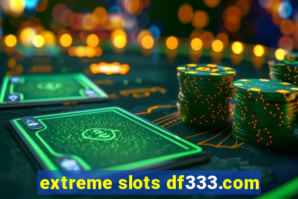 extreme slots df333.com