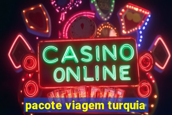 pacote viagem turquia