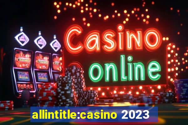 allintitle:casino 2023