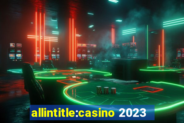 allintitle:casino 2023