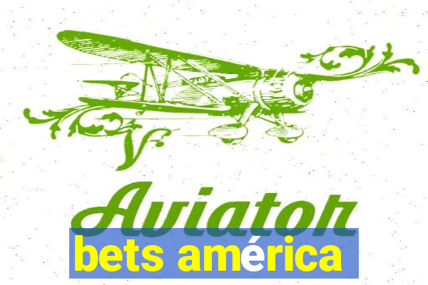 bets américa