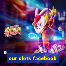 our slots facebook