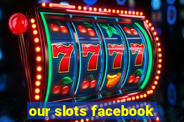 our slots facebook