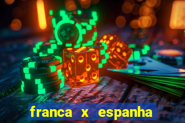 franca x espanha onde assistir