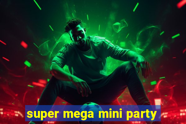 super mega mini party