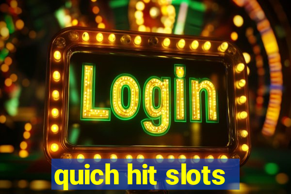 quich hit slots