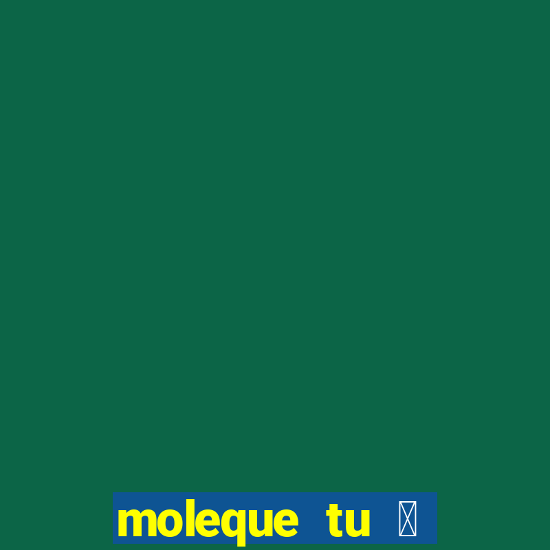 moleque tu 茅 doido 4