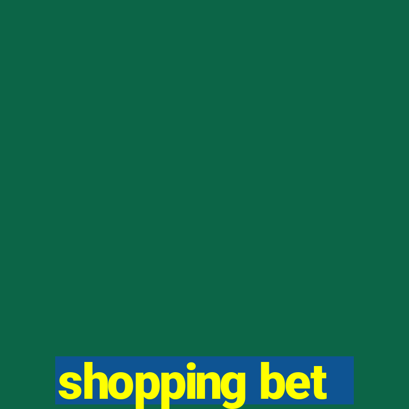 shopping bet