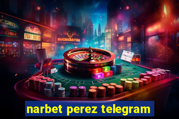 narbet perez telegram