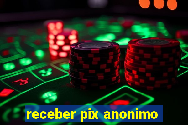 receber pix anonimo