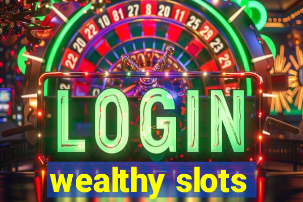 wealthy slots