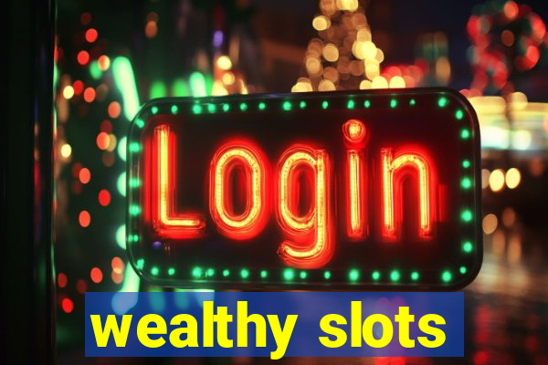 wealthy slots