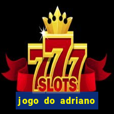 jogo do adriano imperador cassino