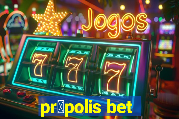 pr贸polis bet