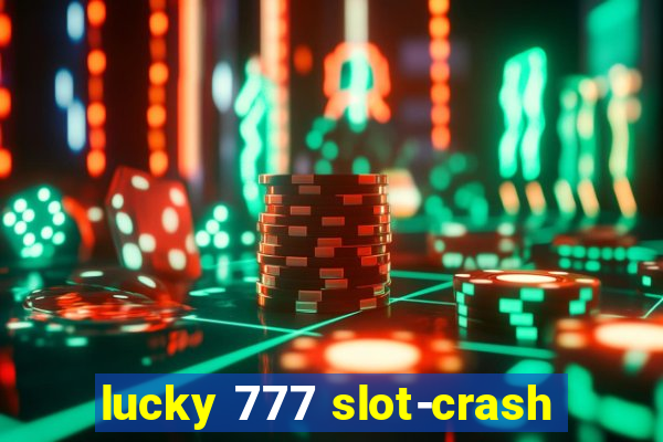 lucky 777 slot-crash