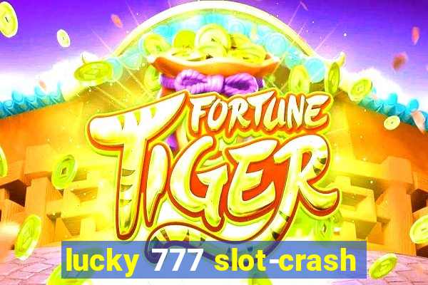 lucky 777 slot-crash