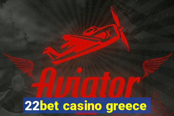 22bet casino greece