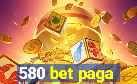 580 bet paga