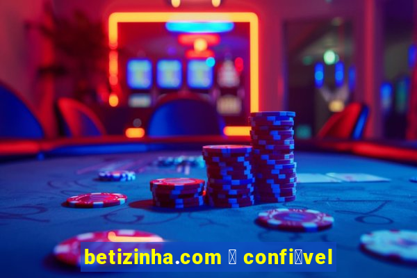 betizinha.com 茅 confi谩vel