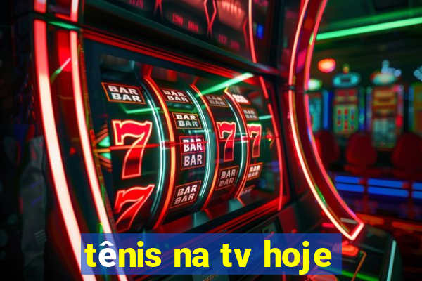 tênis na tv hoje