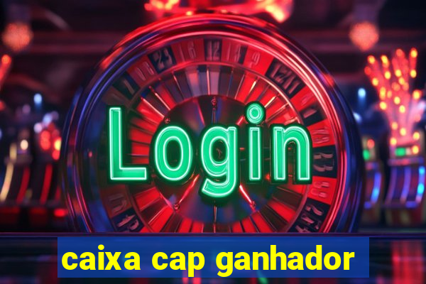 caixa cap ganhador