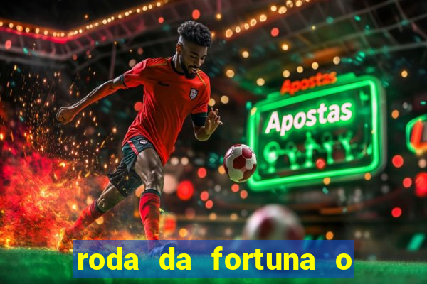 roda da fortuna o que ele sente por mim