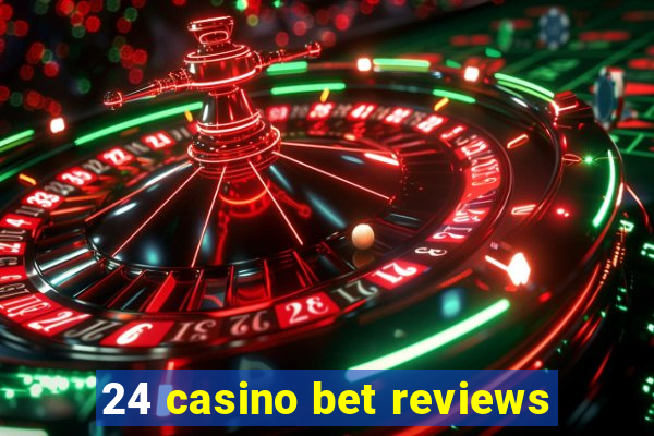 24 casino bet reviews