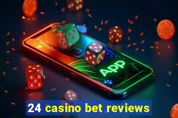 24 casino bet reviews