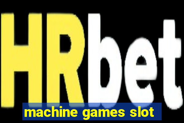 machine games slot