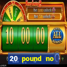 20 pound no deposit casino