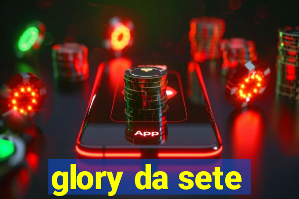 glory da sete