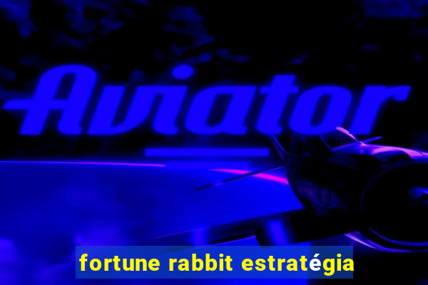 fortune rabbit estratégia