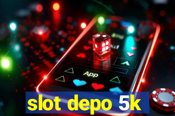 slot depo 5k