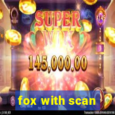 fox with scan