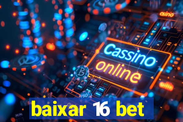 baixar 16 bet