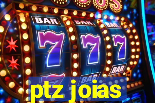 ptz joias