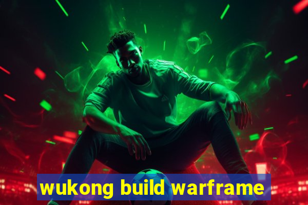 wukong build warframe