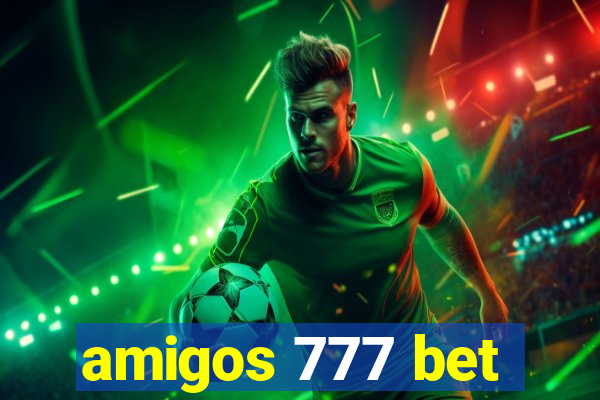 amigos 777 bet