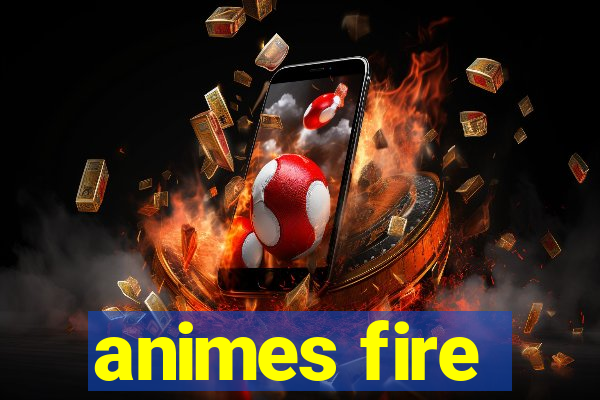 animes fire