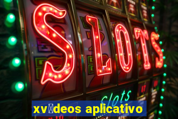 xv铆deos aplicativo