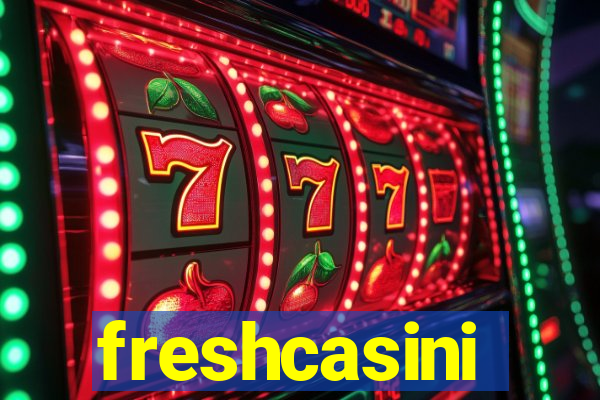 freshcasini