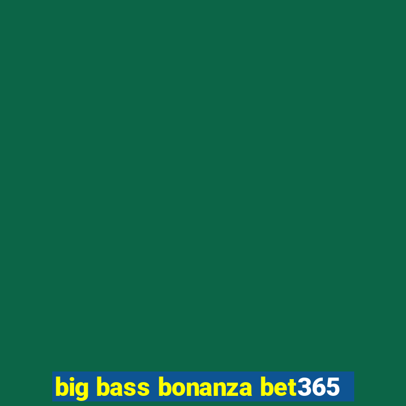 big bass bonanza bet365