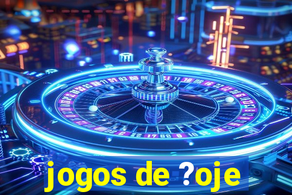 jogos de ?oje