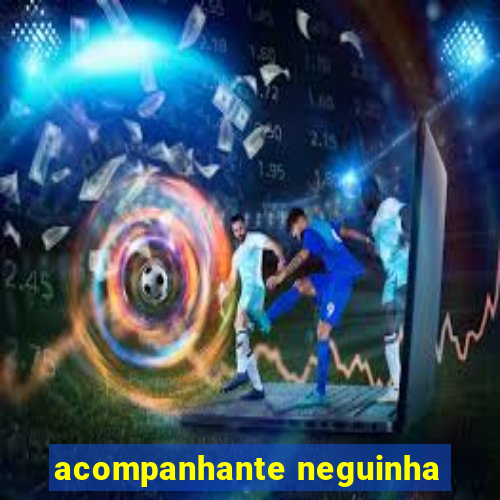 acompanhante neguinha